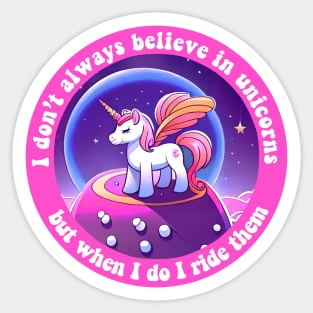 I don't always believe in unicorns but when I do I ride them Sticker